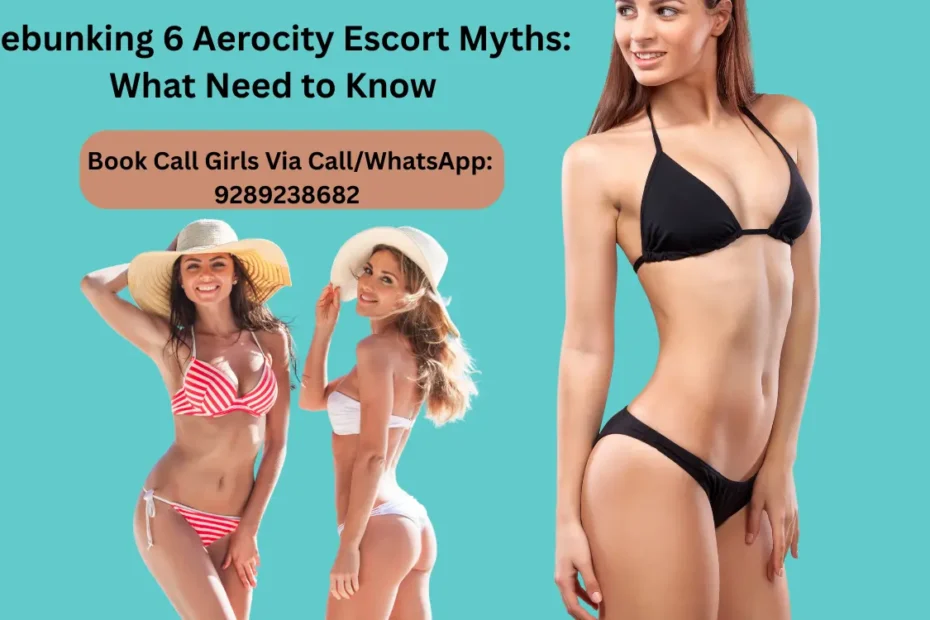 Debunking 6 Aerocity Escort Myths